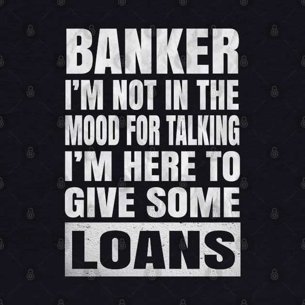 Banker I'm Not In The Mood For Talking - Funny Banking print by Grabitees